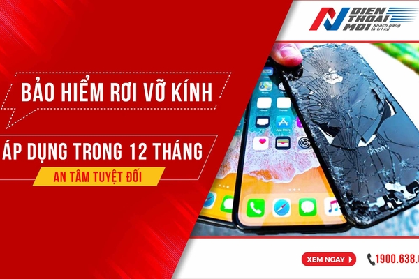 BẢO HIỂM RƠI VỠ KÍNH ĐIỆN THOẠI MỚI